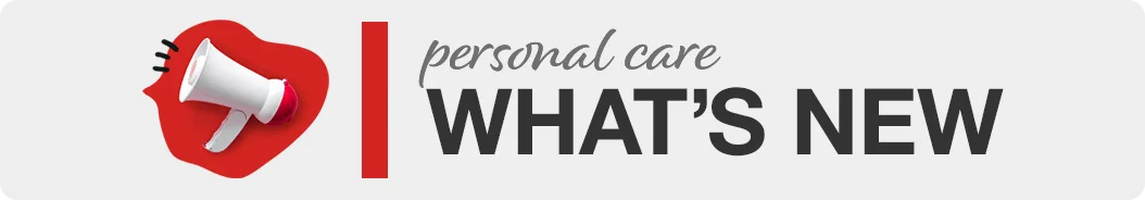 Personal Care WHAT'S NEW