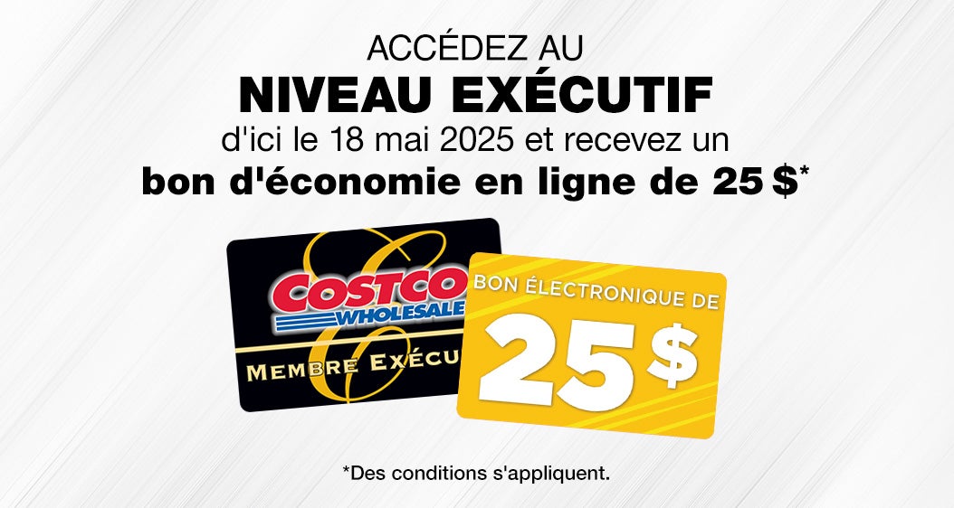 Accédez au niveau Executif d'ici le 18 mai 2025 et recevez un D'economie en ligne de 25 $.