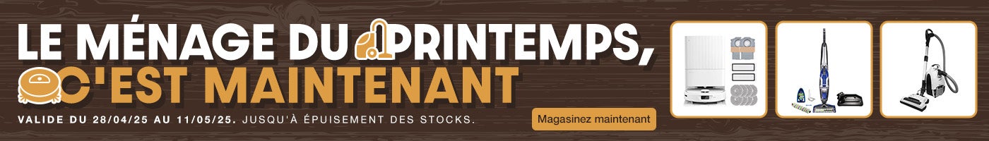 Le ménage du printemps, c'est maintenant. Valide du 28/04/25 au 11/05/25. Jusqu'à épuisement des stocks. Magasinez maintenant.