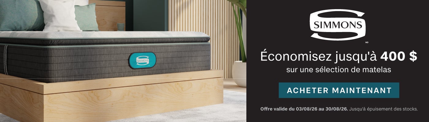 SIMMONS Économisez jusqu'à 400 $ sur une sélection de matelas ACHETER MAINTENANT Offre valide du 03/08/26 au 30/08/26 Jusqu'à épuisement des stocks