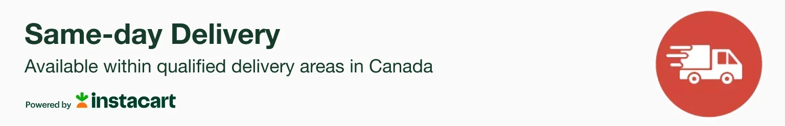 Same-day Delivery - Available within qualified delivery areas in Canada.