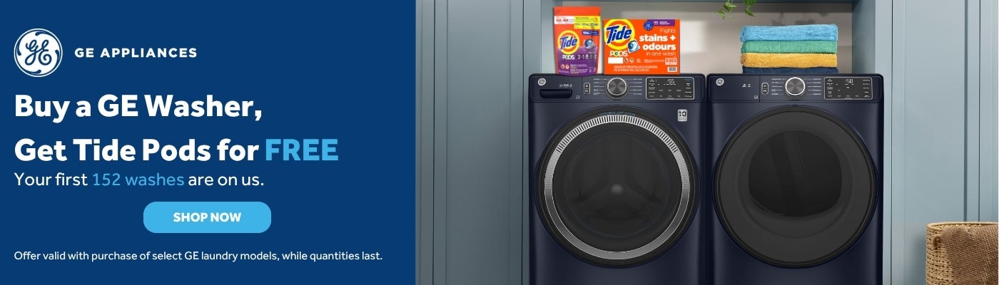 GE APPLIANCES  Buy a GE Washer, Get Tide Pods for FREE  Your first 152 washes are on us.  SHOP NOW  Offer valid with purchase of select GE laundry models While quantities last