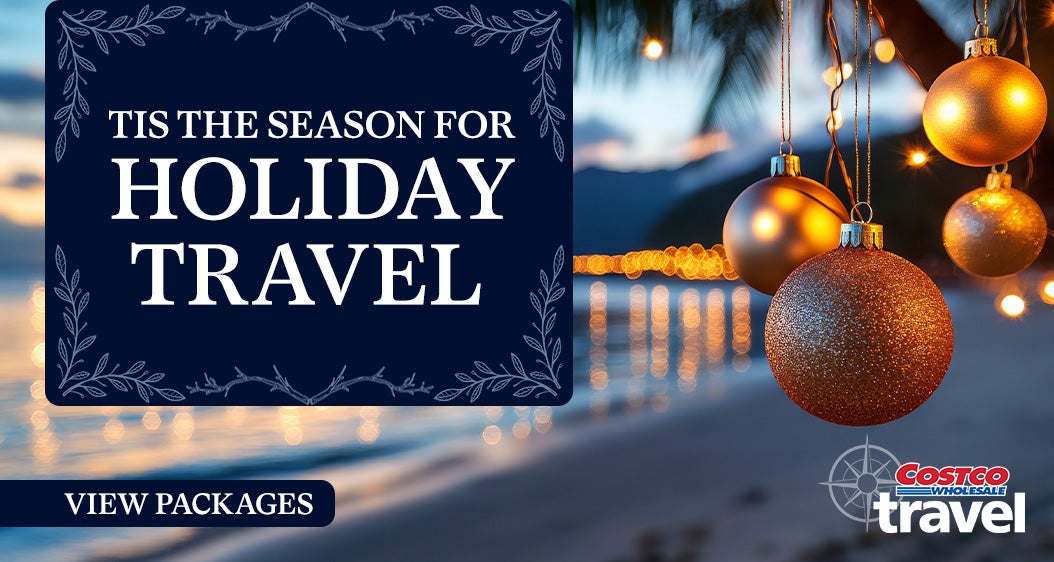 Tis the season for holiday travel. View packages. Costco Wholesale Travel.