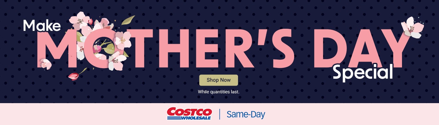 Make Mother's Day Special. While quantities last. Shop Now. Costco Wholesale Same-Day.