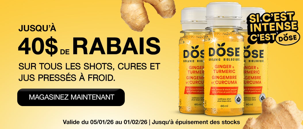 JUSQU'À 40 $ DE RABAIS SUR TOUS LES SHOTS, CURES ET JUS PRESSÉS À FROID.  MAGASINEZ MAINTENANT  Valide du 05/01/26 au 01/02/26 | Jusqu'à épuisement des stocks