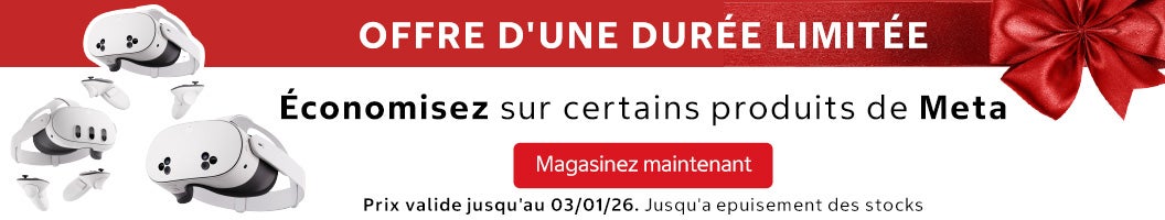Économisez sur certains produits de Meta OFFRE D'UNE DURÉE LIMITÉE Prix valide jusqu'au 03/01/26 Magasinez maintenant Jusqu'a epuisement des stocks