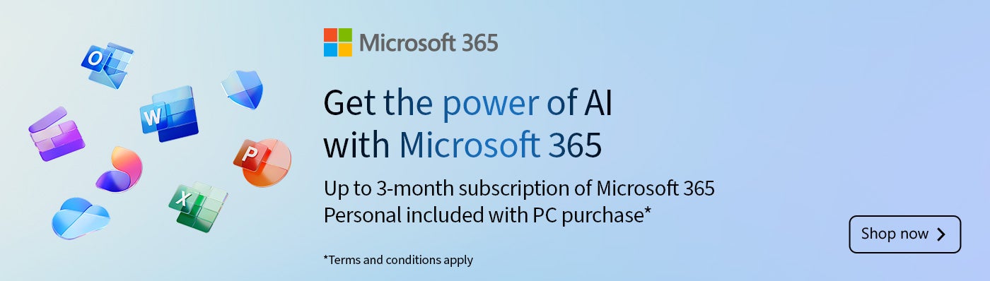 Microsoft 365 Get the Power of AI with Microsoft 365 Up to 3-month subscription of Microsoft 365 Personal included with PC purchase* *Terms and conditions apply Shop Now