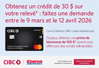 Obtenez jusqu'à 3% de remise en argent* grâce à la carte d'affaires  CIBC Costco Mastercard. De plus, vous pourriez obtenir une  prime de bienvenue de 100 $.