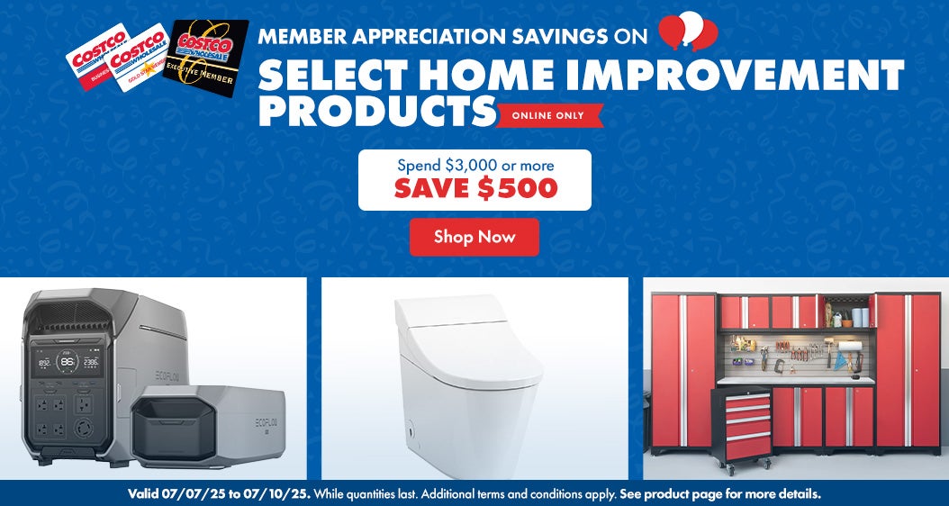 Member Appreciation Savings on Select Home Improvement Products. Spend $3,000 or more SAVE $500. Valid 07/07/24 to 07/10/24. Online Only. While quantities last. Additional terms and conditions apply. See product page for more details. Shop Now.