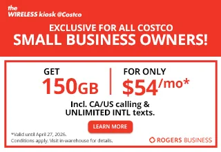 Exclusive for All costco Small Business Owners Valid until April 27, 2026 Get 150 GB for $54/mo Incl. CA/US calling & Unlimited texts Get 25% off a Rogers plan when travelling overseas Learn More Conditions apply Visit in-warehouse for details