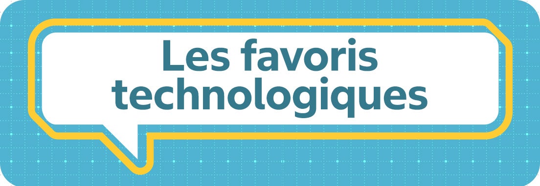 Les favoris technologiques.