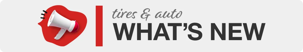 Tires & Auto. WHAT'S NEW