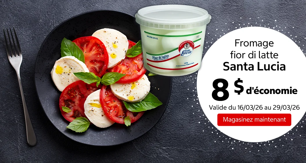 Fromage fior di latte Santa Lucia 8 $ d'économie. Valide du 16/03/26 au 29/03/26. Magasinez maintenant.