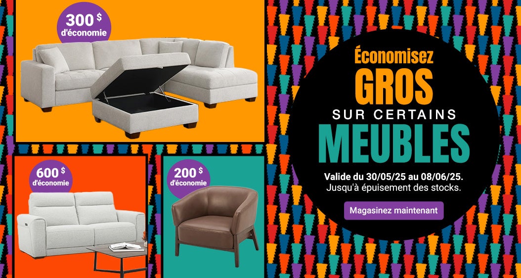 Économisez GROS sur certains meubles. Valide du 30/05/25 au 08/06/25. Jusqu'à épuisement des stocks. Magasinez maintenant.