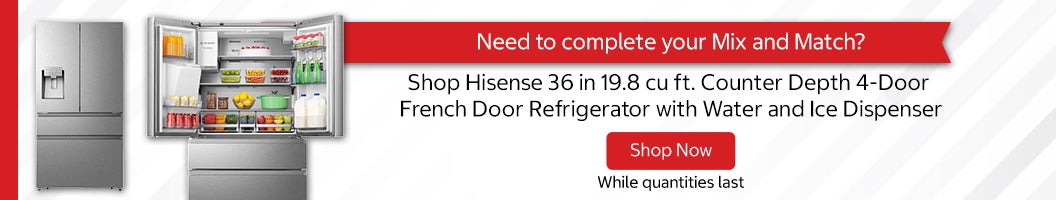 Need to complete your Mix and Match? Shop Hisense 36 in 19.8 cu ft. Counter Depth 4-Door French Door Refrigerator with Water and Ice Dispenser Shop Now While quantities last