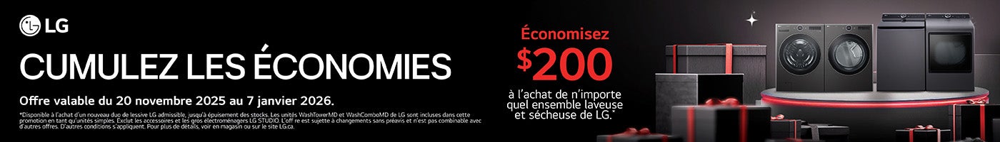 LG. Cumulez les économies. Économisez 200 $ à l'achat de n'importe quel ensemble laveuse et sécheuse de LG. Offre valable du 20 novembre 2025 au 7 janvier 2026. *Disponible à l'achat d'un nouveau duo de lessive LG admissible, jusqu'à épuisements des stocks. Les unités WashTowerMD et WashComboMD de LG sont incluses dans cette promotion en tant qu'unités simples. Exclut les accessoires et les gros électroménagers LG STUDIO. L'offre est sujette à changements sans préavis et n'est pas combinable avec d'autres offres. D'autres conditions s'appliquent. Pour plus de détails, voir en magasin ou sur le site LG.ca.