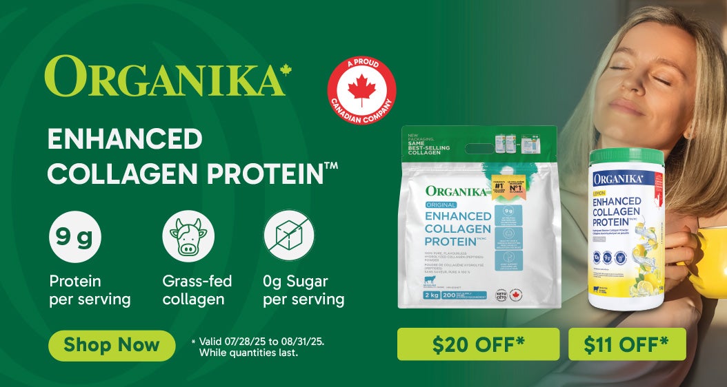 Organika. Enhanced Collagen Protein. $20 OFF*, $8 OFF*. 9 g Protein per serving. Grass-fed collagen. 0 g Sugar per serving. Shop Now. Valid 07/28/25 to 08/31/25.