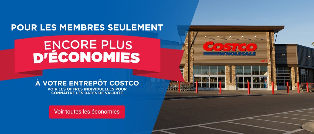 Pour les membres seulement. Encore plus d'économies à votre entrepôt Costco voir les offres individuelles pour connaitre les dates de validité. Voir toutes les économies.