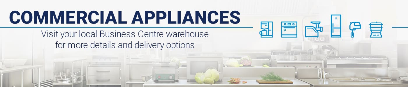 Commercial appliances. Visit your local Business Centre warehouse for more details