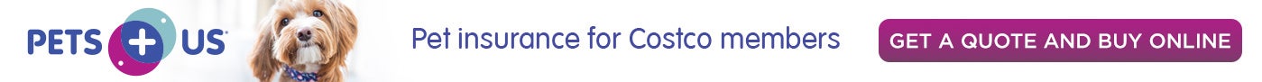 Pets Plus Us. Pet insurance for Costco members. GET A QUOTE AND BUY ONLINE