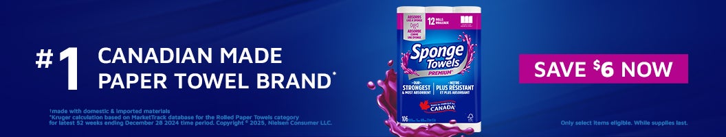 #1 CANADIAN MADE PAPER TOWEL BRAND. SAVE $6 NOW Only select items eligible. While supplies last.