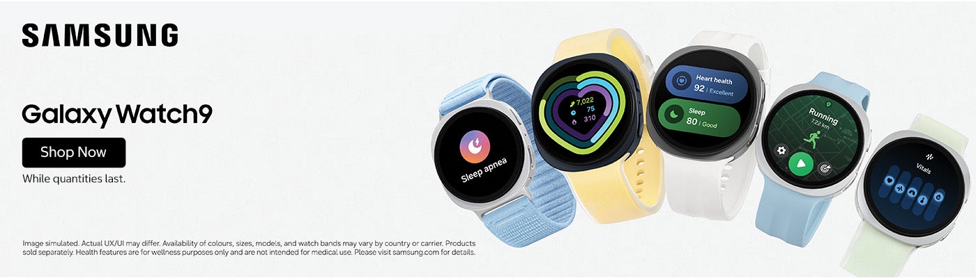 SAMSUNG Galaxy Watch9. Shop Now. While quantities last. Image simulated. Actual UX/UI may differ. Availability of colours, sizes, models, and watch bands may vary by country or carrier. Products sold separately. Health features are for wellness purposes only and are not intended for medical use. Please visit samsung.com for details.