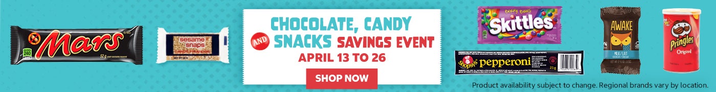  Chocolate , Candy and SnacksSavings Event April 13 to 26 SHOP NOW  Product availability subject to change. Regional brands vary by location                                         