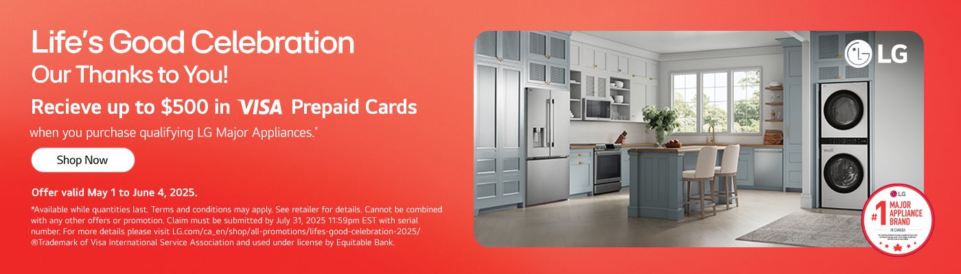 Life's Good Celebration. Our Thanks to You! Receive up to $500 in Visa Prepaid Cards when you purchase LG major appliances.  Shop Now. Offer valid May 1 to June 4, 2025.