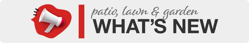 Patio, Lawn & Garden What's New