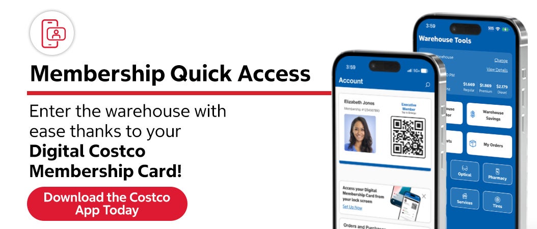 Membership Quick access. Enter the warehouse with ease thanks to your digital Costco Membership card.