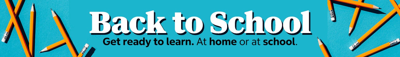 Back to School. Get Ready to Learn. At home or at school.