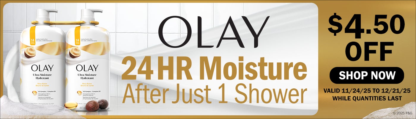 OLAY 24 HR Moisture After Just 1 Shower  $4.50 OFF  SHOP NOW VALID 11/24/25 TO 12/21/25 WHILE QUANTITIES LAST