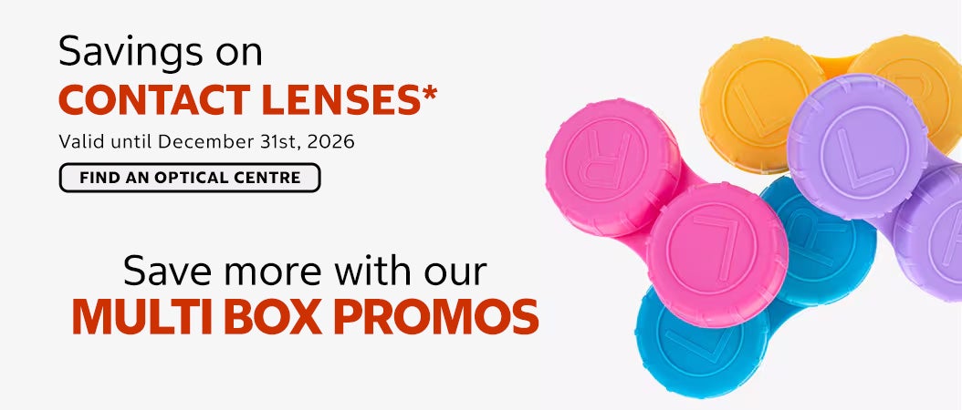 Saving on contact lenses. Save more with our multi box promos. Find an optical centre. Valid untild December 31, 2026.