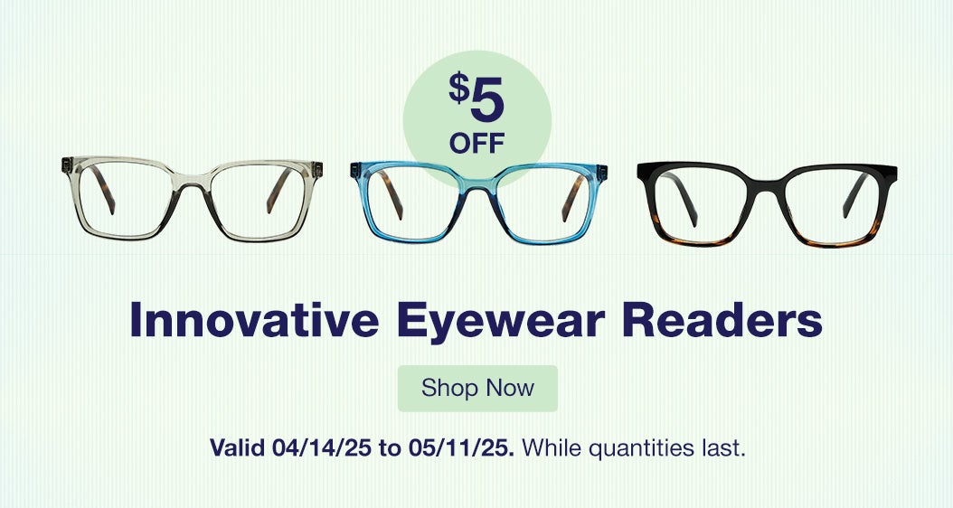 Innovative Eyewear Readers $5 OFF. Valid 04/14/25 to 05/11/25. While quantities last. Shop Now.