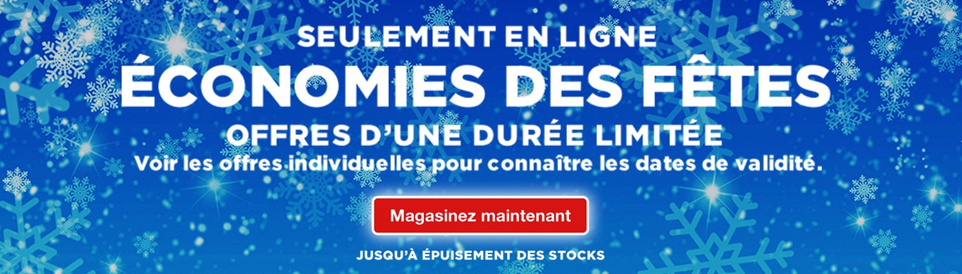 Seulement en ligne. Economies des fêtes. Offres d'une durée limitée voir les offres individuelle pour connaître les dates de validité. Magasinez maintenant. Jusqu'a épuisement des stocks.