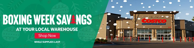 BOXING WEEK SAVINGS AT YOUR LOCAL WAREHOUSE Shop Now  WHILE SUPPLIES LAST