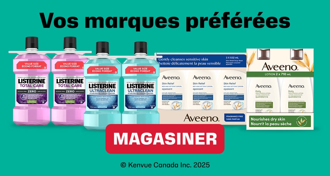 Vos marques préférées  MAGASINER  LISTERINE Aveeno  Kenvue Canada Inc. 2025