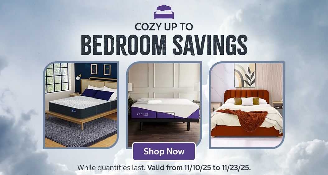 Cozy up to bedroom savings. Valid from 11/10/25 to 11/23/25  Shop Now. While quantities last.