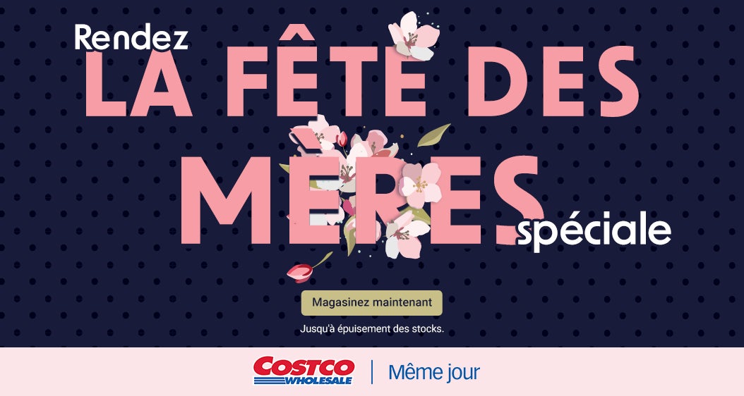 Rendez la fête des Mères spéciale  Jusqu'à épuisement des stocks.  Magasinez maintenant. Costco Wholesale Même jour.