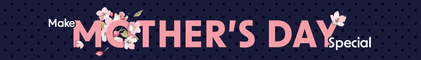 Make Mother's Day Special.