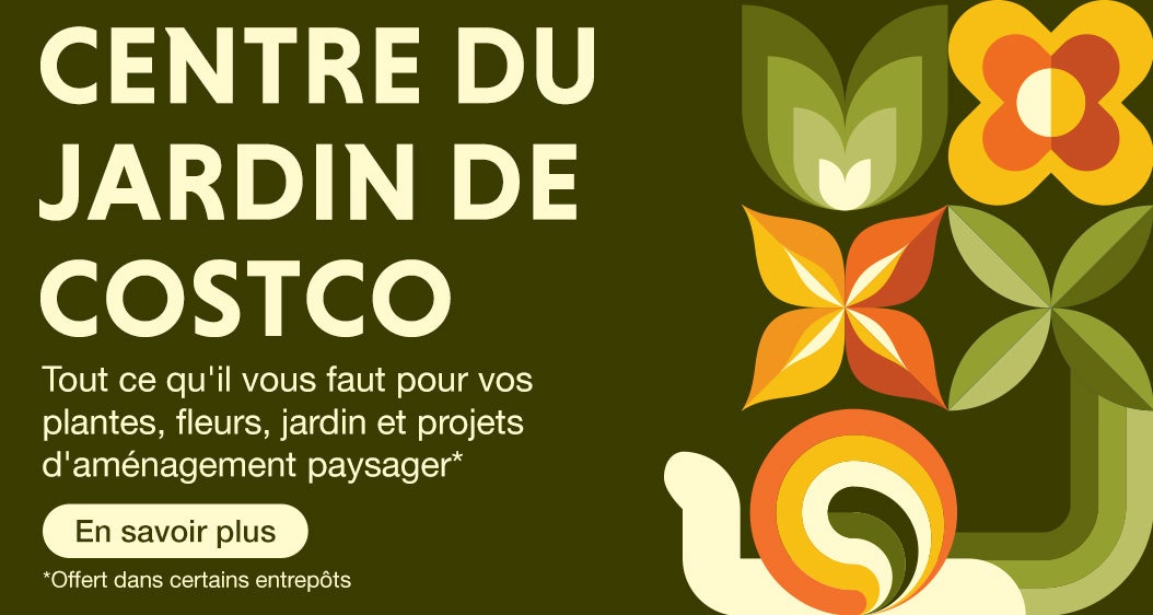 Centre du jardin de Costco  Tout ce qu'il vous faut pour vos plantes, fleurs, jardin et projets d'aménagement paysager*    *Offert dans certains entrepôts