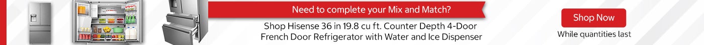 Need to complete your Mix and Match? Shop Hisense 36 in 19.8 cu ft. Counter Depth 4-Door French Door Refrigerator with Water and Ice Dispenser Shop Now While quantities last