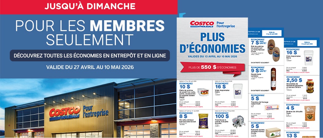 Jusqu'a Dimanche Pour les membres seulement Valide du 27 Avril au 10 Mai 2026 Découvrez toutes les économies en entrepôt et en ligne