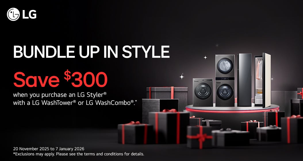 LG  BUNDLE UP IN STYLE Save $300  when you purchase an LG Styler with a LG WashTower or LG WashCombo.*  20 November 2025 to 7 January 2026 *Exclusions may apply. Please see the terms and conditions for details.