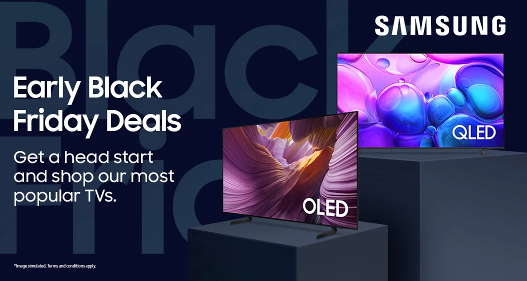 SAMSUNG  Early Black Friday Deals  Get a head start and shop our most popular TVS.