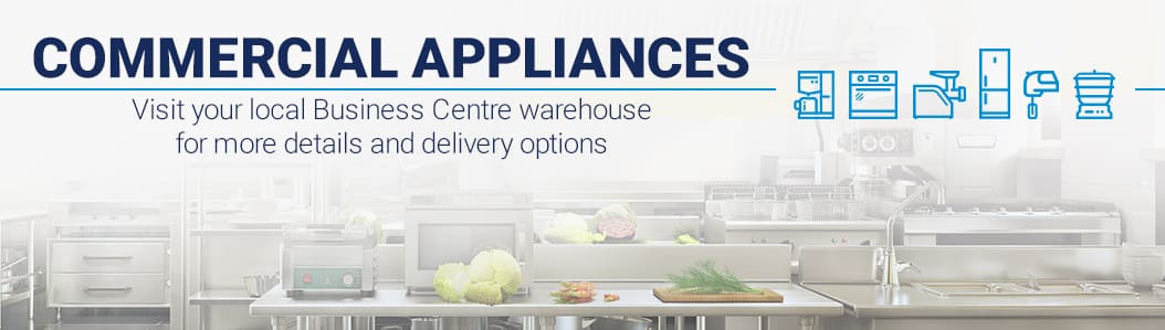 Commercial appliances. Visit your local Business Centre warehouse for more details