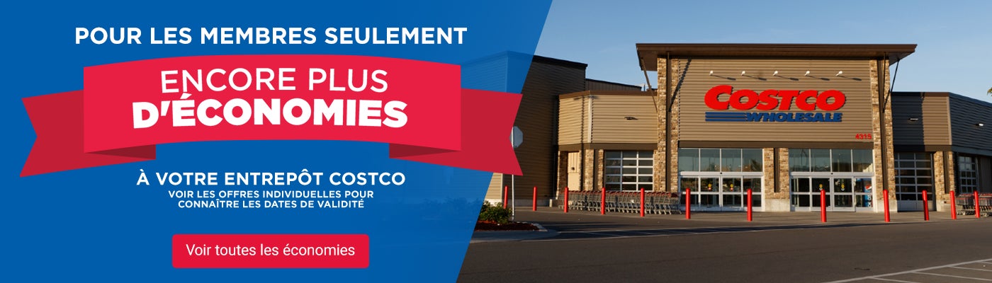 Pour les membres seulement. Encore plus d'économies à votre entrepôt Costco vouir les offres individuelles pour connaitre les dates de validité. Voir toutes les économies.