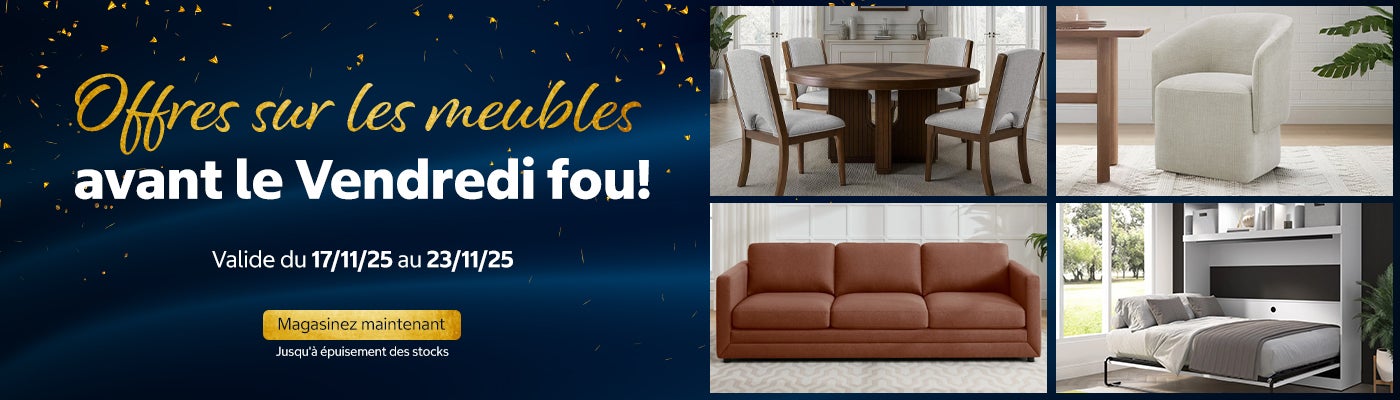 Offres sur les meubles avant le Vendredi fou!  Valide du 17/11/25 au 23/11/25  Magasinez maintenant Jusqu'à épuisement des stocks