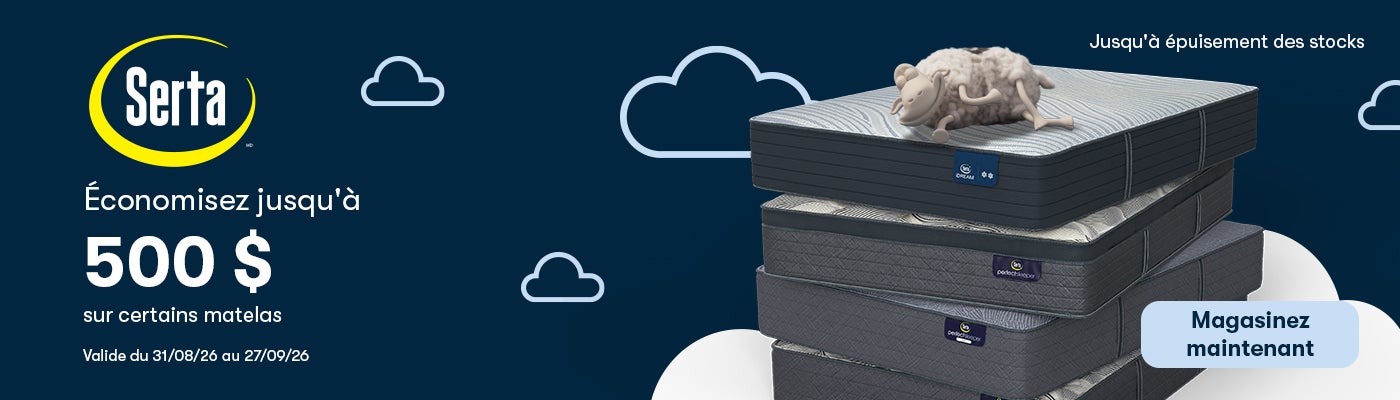 Serta  Économisez jusqu'à 500 $ sur certains matelas Valide du 31/08/26 au 27/09/26  Magasinez maintenant  Jusqu'à épuisement des stocks