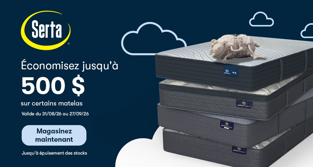 Serta  Économisez jusqu'à 500 $ sur certains matelas Valide du 31/08/26 au 27/09/26  Magasinez maintenant  Jusqu'à épuisement des stocks